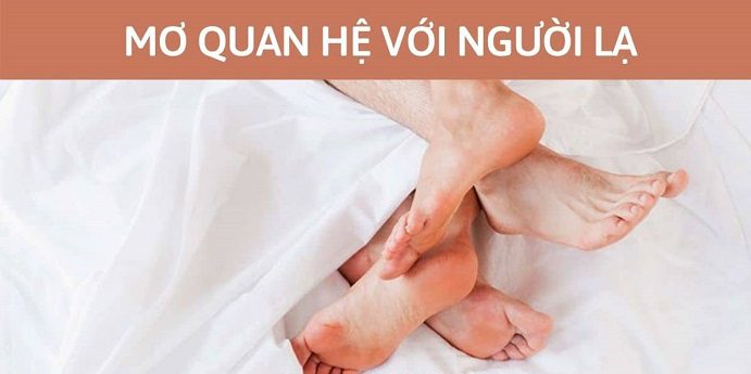 Mơ thấy quan hệ với người lạ có ý nghĩa gì? Bật mí con số dễ trúng? 2 Ngủ mơ thấy quan hệ với phụ nữ lạ